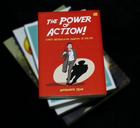 Buku "The Power of Action" Cara Sederhana Meraih 5 Miliar karya Harionto Tian. Penerbit Gramedia. ISBN : 978-602-03-1490-7