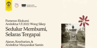 Pameran Ekskursi Arsitektur UI 2022: Sedulur Membumi, Selaras Tergapai